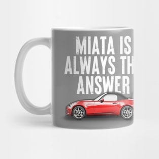 Miata Is Always The Answer  - Miata Fan Design Mug